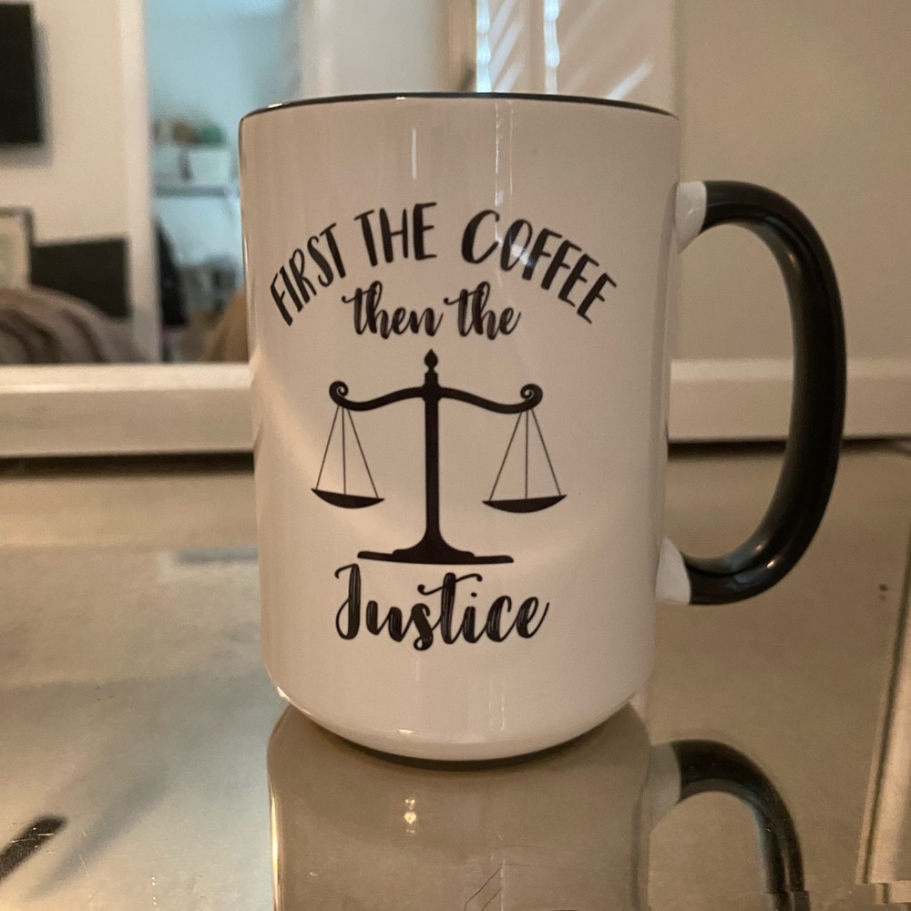 Coffe tea cup mug law first justice then coffee